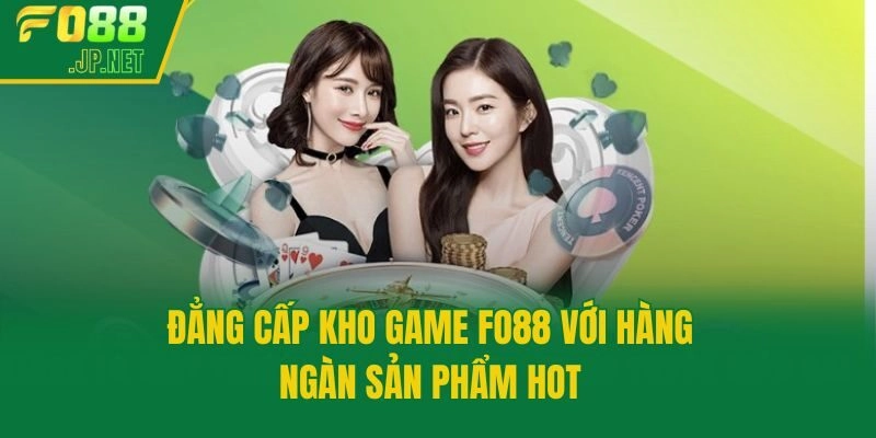 Đẳng cấp kho game Fo88 với hàng ngàn sản phẩm hot