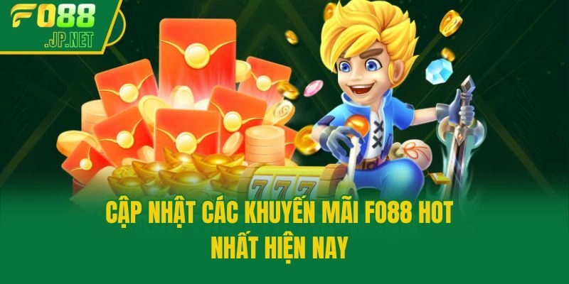 Cập nhật các khuyến mãi Fo88 hot nhất hiện nay