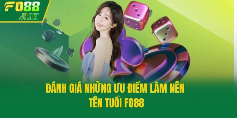 Đánh giá những ưu điểm làm nên tên tuổi Fo88